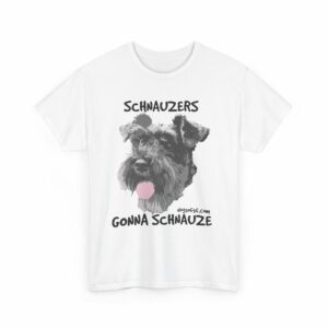 Schnauzers Gonna Schnauze Tee - Image 7