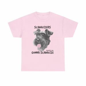 Schnauzers Gonna Schnauze Tee - Image 25