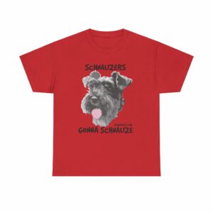 Schnauzers Gonna Schnauze Tee - Image 29