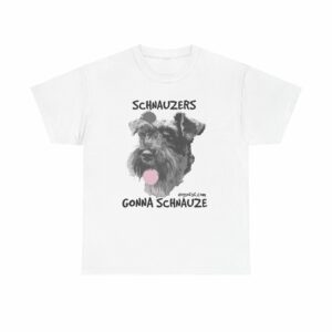 Schnauzers Gonna Schnauze Tee - Image 5