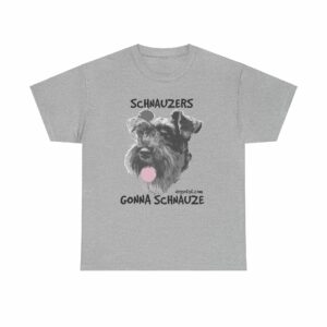 Schnauzers Gonna Schnauze Tee