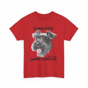 Schnauzers Gonna Schnauze Tee - Image 31