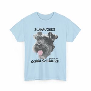 Schnauzers Gonna Schnauze Tee - Image 23